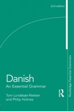 Danish: An Essential Grammar (Routledge Essential Grammars) - Tom Lundskaer-Nielsen, Philip Holmes