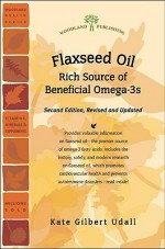 Flaxseed Oil: Rich Source of Beneficial Omega-3s - Kate Gilbert Udall