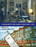 Consumption and Everyday Life - Hugh Mackay