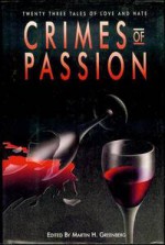 Crimes of Passion: Twenty-Three Tales of Love and Hate - Simon Brett, Lawrence Block, Marcia Muller, Joyce Carol Oates, Ed McBain, Ed Gorman, Robert Barnard, Kristine Kathryn Rusch, Martin H. Greenberg, F. Paul Wilson, Sara Paretsky, Bill Pronzini, Margaret Maron, Nancy Pickard, Judith Kelman, Joan Hess, Peter Lovesey, Charlott