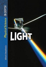 Light (Physical Science In Depth) - Sally Morgan, Carol Ballard, David L. Dreier, Alfred J. Smuskiewicz