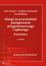 Skarga na przewlekłość postępowania przygotowawczego i sądowego - Piotr Górecki, Stanisław Stachowiak, Paweł Wiliński