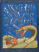 World of Myths & Legends. Written by Jacqueline Morley - Jacqueline Morley