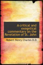 A critical and exegetical commentary on the Revelation of St. John - Robert Henry Charles