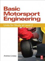 Basic Motorsport Engineering: Units for Study at Level 2 - Andrew Livesey