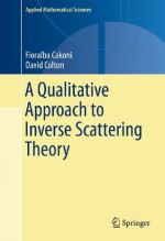 A Qualitative Approach to Inverse Scattering Theory (Applied Mathematical Sciences) - Fioralba Cakoni, David Colton