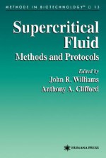 Supercritical Fluid Methods and Protocols - John Williams, Anthony A. Clifford