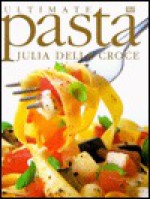 Ultimate Pasta - Julia della Croce