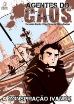 Agentes do C.A.O.S.: Conspiração Ivanov (Agentes do C.A.O.S. #1) - Fernando Dordio, Filipe Teixeira, Mário Freitas