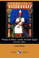 Peeps at Many Lands: Ancient Egypt (Illustrated Edition) (Dodo Press) - James Baikie, Constance Baikie