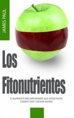 Fitonutrientes superalimentos: Cómo carotenoides y flavonoides fitonutrientes superalimentos Trabajo - James Paul