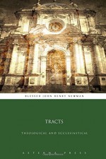 Tracts: Theological and Ecclesiastical - Blessed John Henry Newman, Aeterna Press