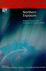 Northern Exposure: Peoples, Powers and Prospects in Canada's North - Frances Abele, Thomas J. Courchene, F. Leslie Seidle