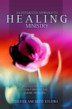 An Integrated Approach to Healing Ministry: A Guide to Receiving Healing and Deliverance from Past Sins, Hurts, Ungodly Mindsets and Demonic Oppressi - Chester D. Kylstra