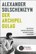 Der Archipel GULAG: Vom Verfasser autorisierte überarbeitete und gekürzte Ausgabe in einem Band (German Edition) - Alexander Solschenizyn, Anna Peturnig, Ernst Walter