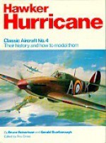 Hawker Hurricane: Their History And How To Model Them - Bruce Robertson, Gerald Scarborough, Roy Cross