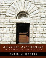 American Architecture: An Illustrated Encyclopedia - Cyril M. Harris