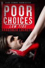 Poor Choices: Low Tide: Dark Domme Submission - Anastacia Lucretia