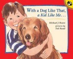 With a Dog Like That, a Kid Like Me - Michael J. Rosen, Ted Rand