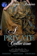 A Private Collection: Engraved, Entangled, & Enraptured - Jayne Fresina