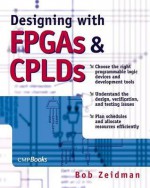 Designing with FPGAs and Cplds [With CDROM] - Bob Zeidman, Robert Zeidman