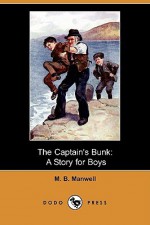 The Captain's Bunk: A Story for Boys (Dodo Press) - M.B. Manwell