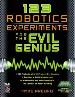 123 Robotics Experiments for the Evil Genius - Myke Predko, Michael Predko