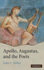 Apollo, Augustus, and the Poets - John F. Miller