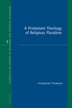 A Protestant Theology of Religious Pluralism - Livingstone Thompson, Richard Bonney