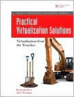 Practical Virtualization Solutions: Virtualization from the Trenches - Kenneth Hess, Amy Newman