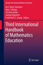 Third International Handbook of Mathematics Education: 27 (Springer International Handbooks of Education) - M.A. (Ken) Clements, Alan Bishop, Christine Keitel-Kreidt, Jeremy Kilpatrick, Frederick Koon-Shing Leung