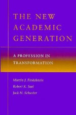 The New Academic Generation: A Profession in Transformation - Martin J. Finkelstein, Jack H. Schuster