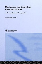 Designing and Learning-Centered School: A Cross-Cultural Perspective - Clive Dimmock