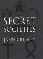 Secret Societies - Jasper Ridley