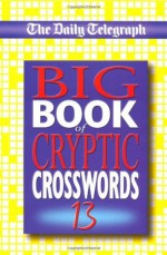 Daily Telegraph Big Book of Cryptic Crosswords 13 (Bk. 13) - The Daily Telegraph