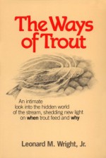 The Ways of Trout - Leonard M. Wright Jr.