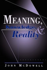 Meaning, Knowledge, and Reality - John Henry McDowell