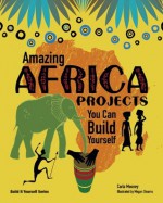 Amazing Africa Projects You Can Build Yourself (Build It Yourself series) - Carla Mooney, Megan Stearns