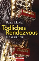 Tödliches Rendezvous: Ein Wien-Krimi (German Edition) - Beate Maxian