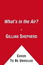 What's in the Air?: The Complete Guide to Seasonal and Year-Round Airb - Gillian Shepherd, Marian Betancourt