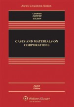 Cases and Materials on Corporations, Eighth Edition - Jesse H. Choper, John C. Coffee Jr.