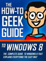 The How-To Geek Guide to Windows 8 - Matthew Klein, Lowell Heddings