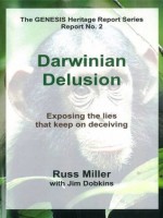 Darwinian Delusion (The GENESIS Heritage Report Series) - Russ Miller, Jim Dobkins