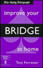 Improve Your Bridge at Home - Tony Forrester