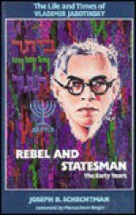 The Life & Times of Vladimir Jabotinsky: Rebel & Statesman: The Early Years - Joseph B. Schechtman, Menachem Begin