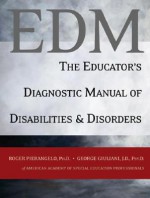 The Educator's Diagnostic Manual of Disabilities and Disorders - Roger Pierangelo, George Giuliani