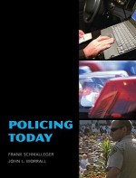 Policing Today - Frank J. Schmalleger, John L. Worrall