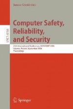 Computer Safety, Reliability and Security: 25th International Conference, SAFECOMP 2006 Gdansk, Poland, September 27-29, 2006 Proceedings - Janusz Górski