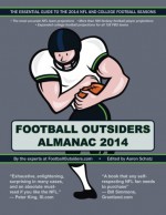 Football Outsiders Almanac 2014: The Essential Guide to the 2014 NFL and College Football Seasons - Aaron Schatz, Bill Connelly, Doug Farrar, Nathan Forster, Brian Fremeau, Tom Gower, Matt Hinton, Scott Kacsmar, Jason Lisk, Rivers McCown, Christopher Price, Chase Stuart, Mike Tanier, Robert Weintraub