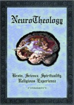 NeuroTheology: Brain, Science, Spirituality, Religious Experience - Rhawn Joseph, Andrew B. Newberg